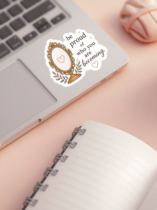 Be Proud of You Sticker