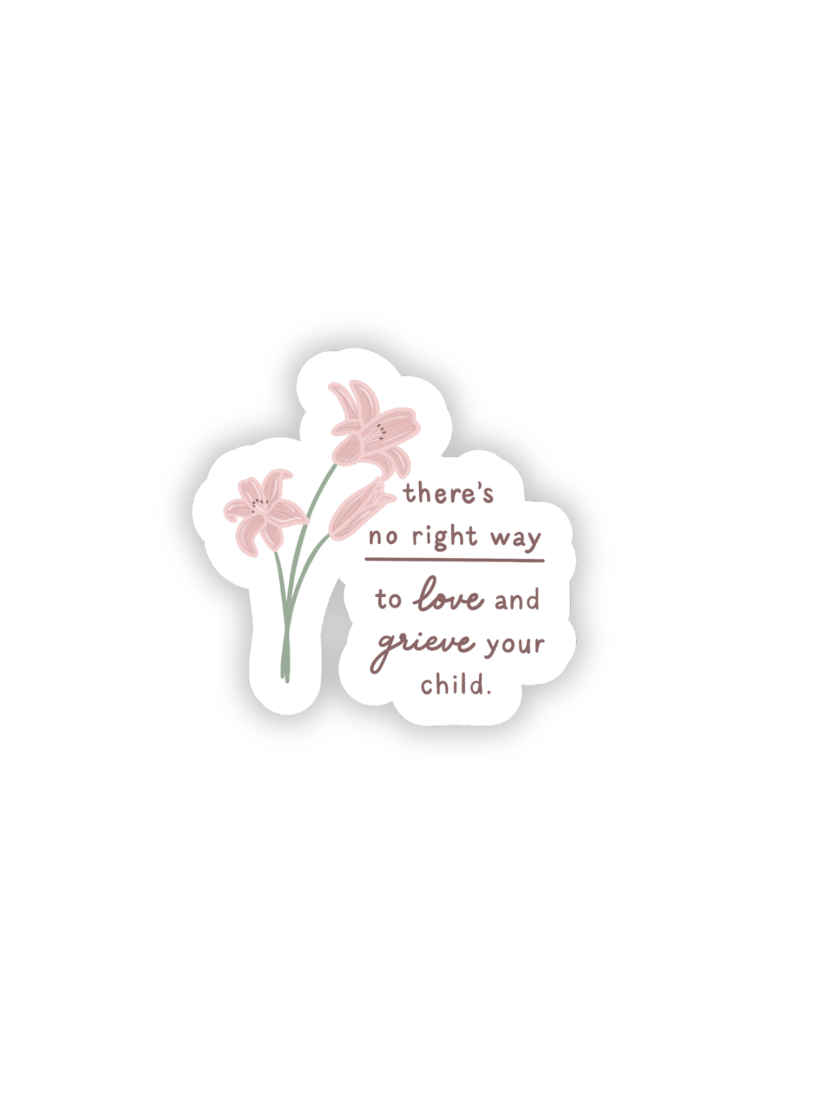 There's No Right Way to Love and Grieve Your Child Sticker