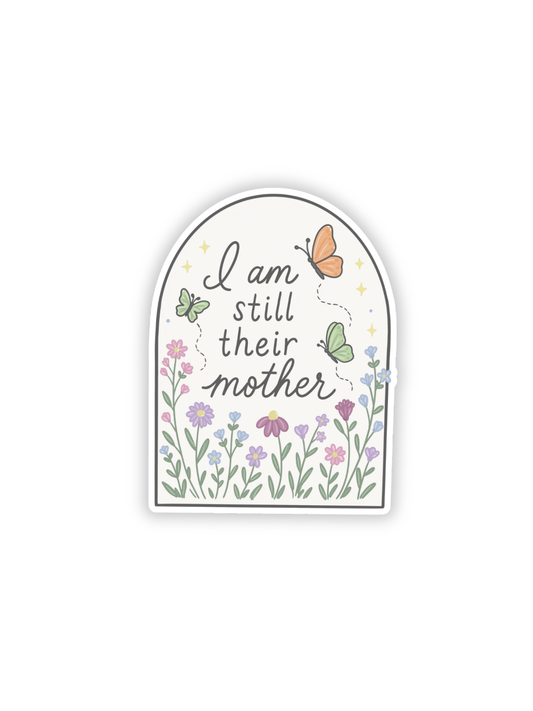 I Am Still Their Mother Sticker