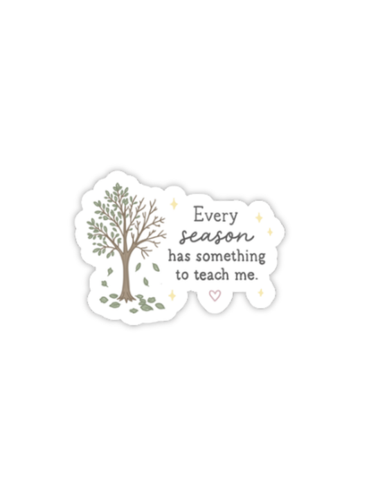 Every Season Has Something to Teach Me Sticker