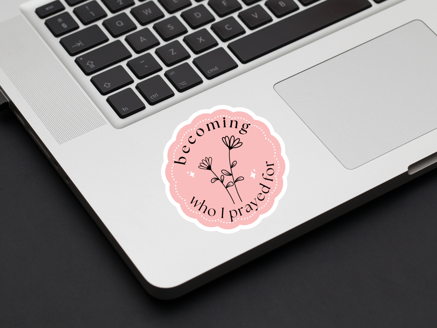 Becoming Who I Prayed For Sticker
