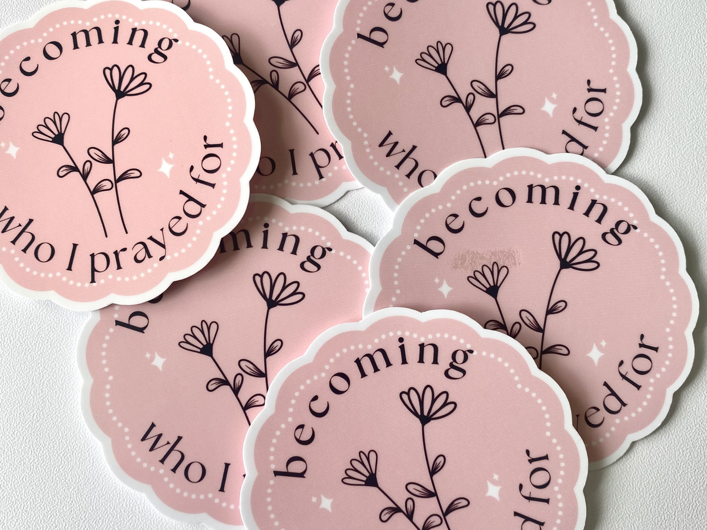 Becoming Who I Prayed For Sticker