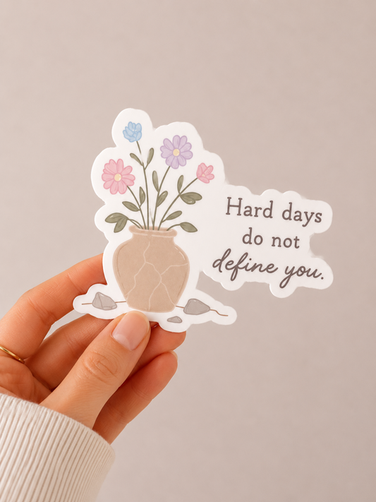 Hard Days Do Not Define You Sticker