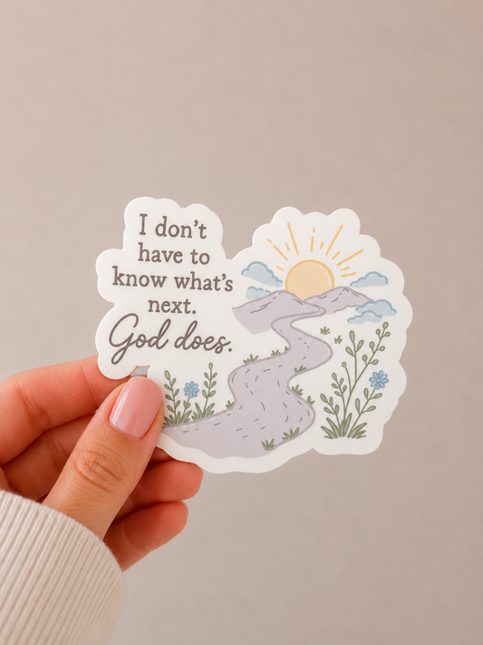 I Don't Have to Know What's Next, God Does Sticker