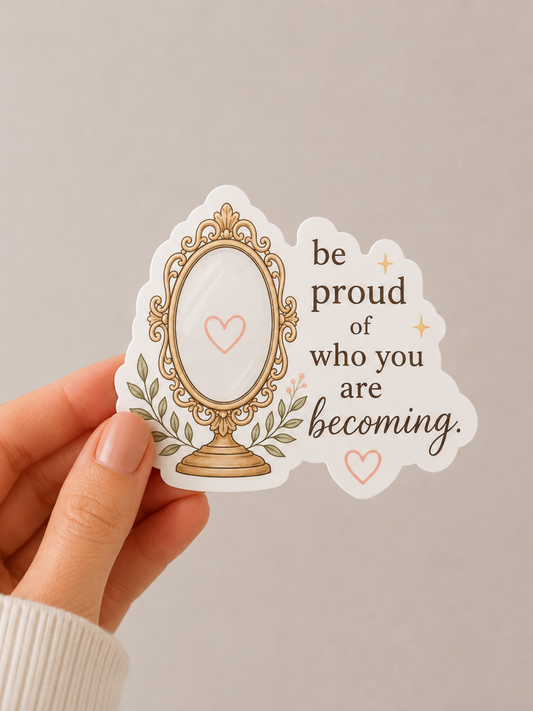 Be Proud of You Sticker