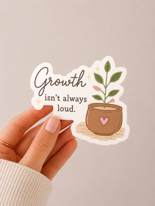 Growth Isn't Always Loud Sticker