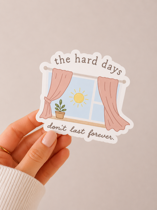 The Hard Days Don't Last Forever Sticker