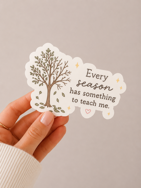 Every Season Has Something to Teach Me Sticker