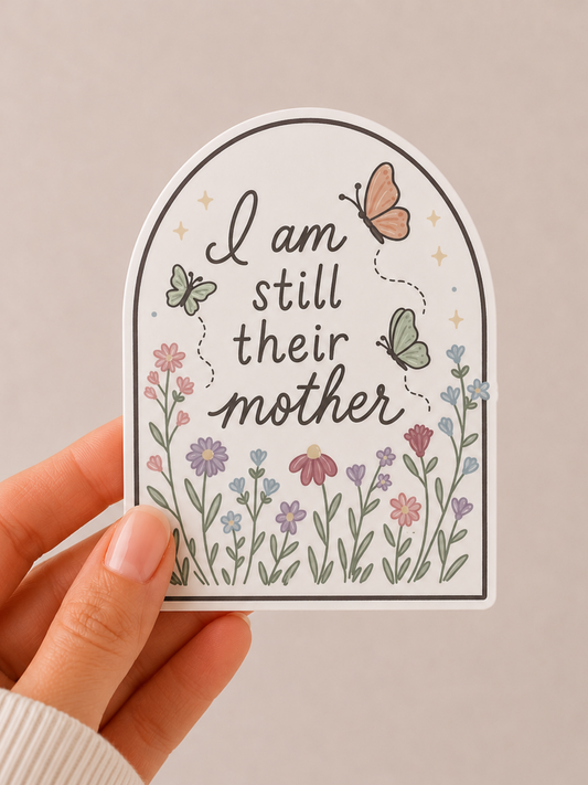 I Am Still Their Mother Sticker