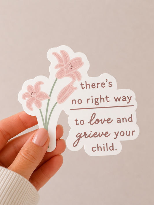 There's No Right Way to Love and Grieve Your Child Sticker