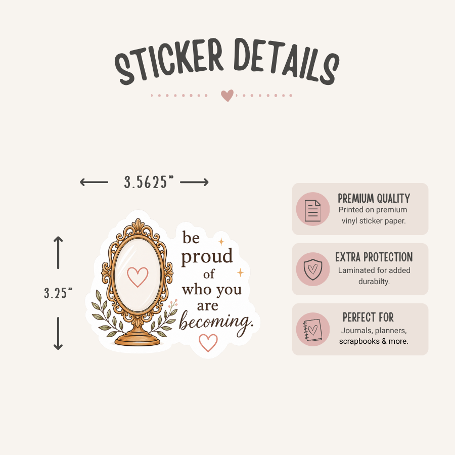Be Proud of Who You Are Becoming Sticker