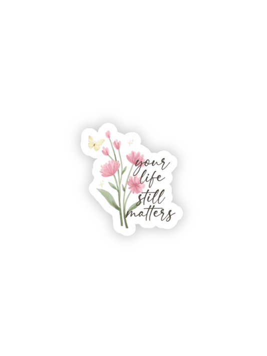 Your Life Still Matters Sticker