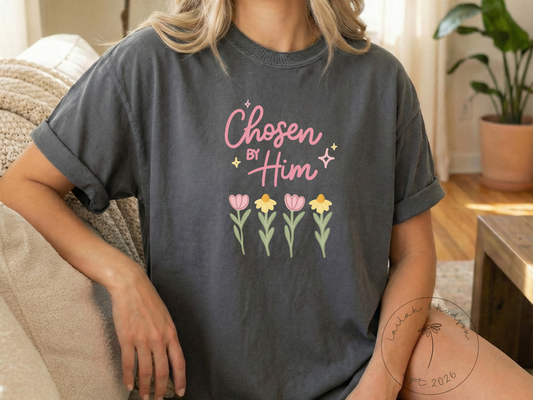 Chosen by Him - Faith Based Comfort Tee