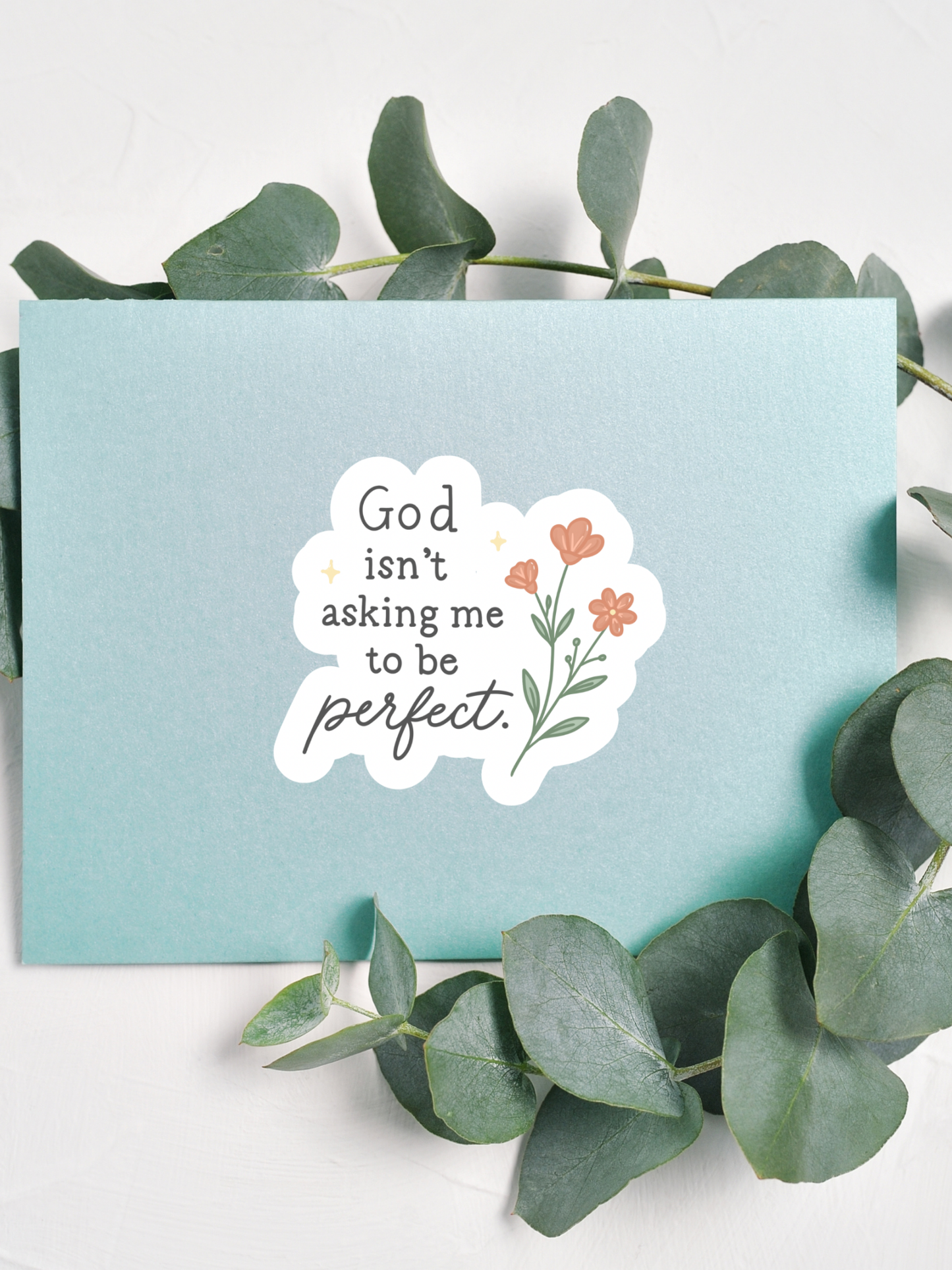 God Isn't Asking Me to Be Perfect Sticker