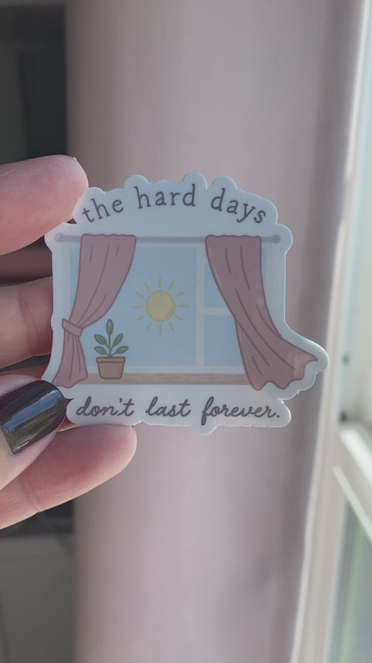 The Hard Days Don't Last Forever Sticker