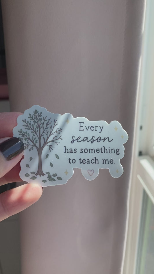 Every Season Has Something to Teach Me Sticker