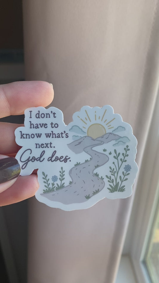 I Don't Have to Know What's Next, God Does Sticker