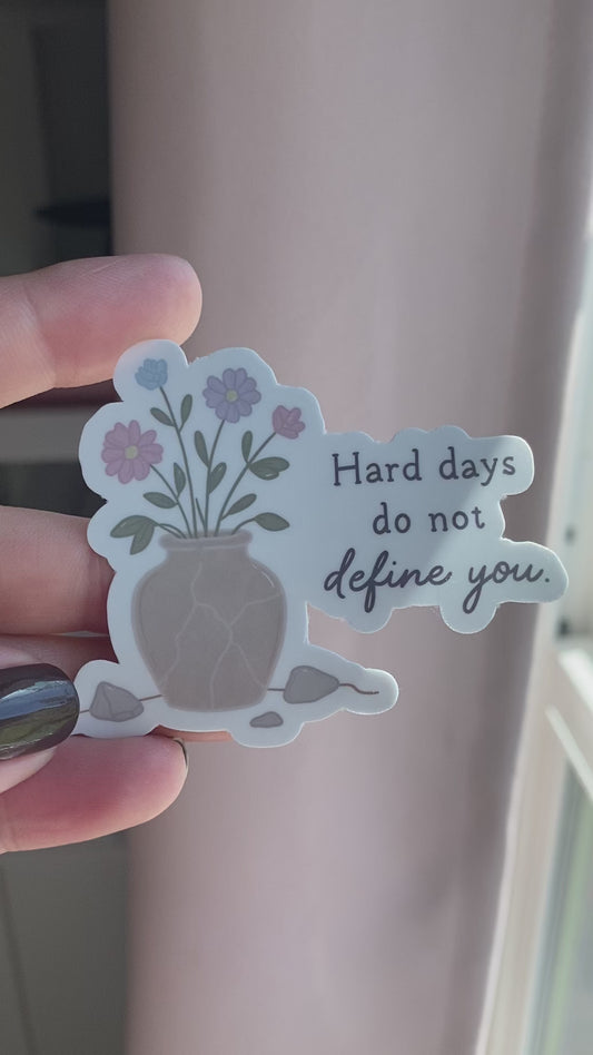 Hard Days Do Not Define You Sticker