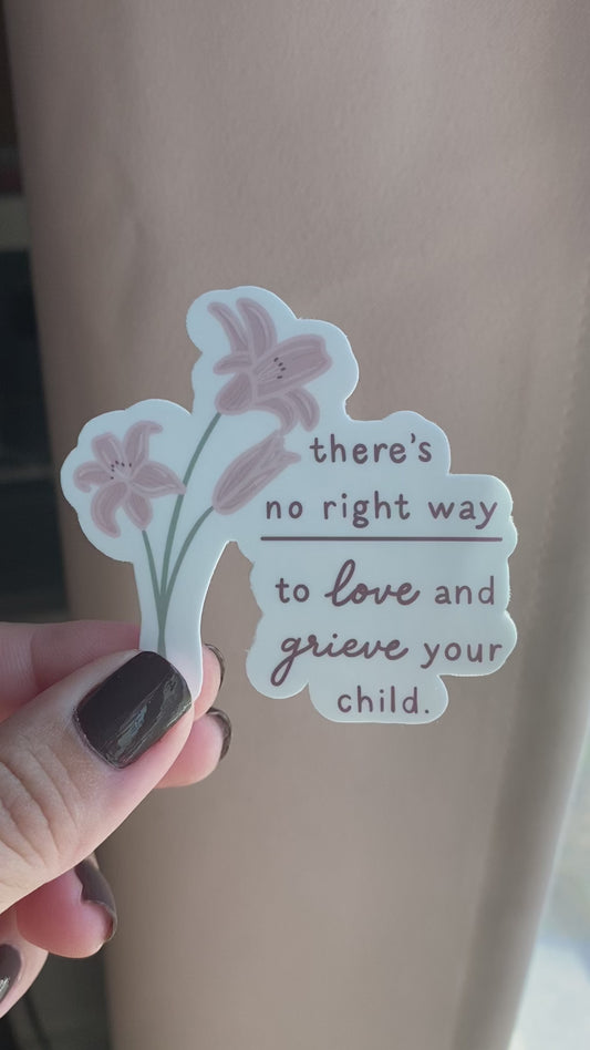 There's No Right Way to Love and Grieve Your Child Sticker