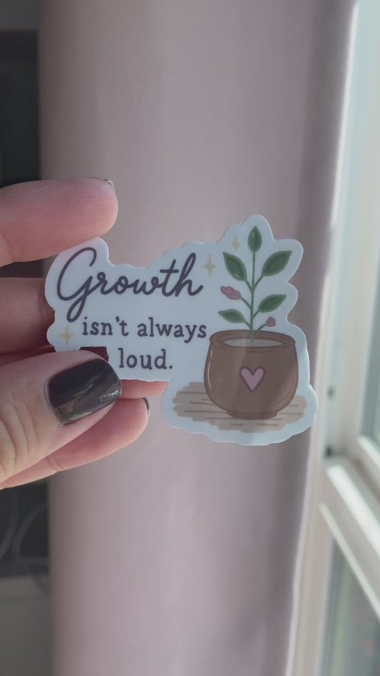 Growth Isn't Always Loud Sticker